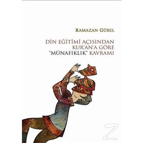 Din Eğitimi Açısından Kur’an’a Göre “Münafıklık” Kavramı - Ramazan Gürel