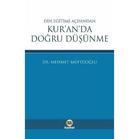 Din Eğitimi Açısından Kur'an'da Doğru Düşünme - Mehmet Müftüoğlu