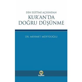 Din Eğitimi Açısından Kur'an'da Doğru Düşünme - Mehmet Müftüoğlu