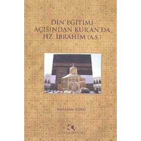 DIN EĞITIMI AÇISINDAN KURANDA HZ. İBRAHIM (A.S.) - RAMAZAN GÜREL
