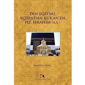 DIN EĞITIMI AÇISINDAN KURANDA HZ. İBRAHIM (A.S.) - RAMAZAN GÜREL