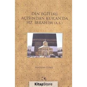 DIN EĞITIMI AÇISINDAN KURANDA HZ. İBRAHIM (A.S.) - RAMAZAN GÜREL