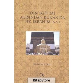 DIN EĞITIMI AÇISINDAN KURANDA HZ. İBRAHIM (A.S.) - RAMAZAN GÜREL
