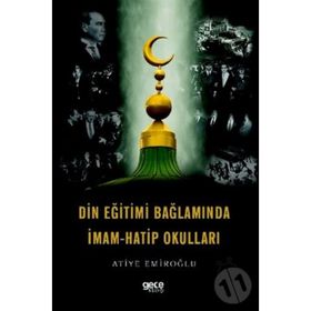 Din Eğitimi Bağlamında İmam Hatip Okulları - Atiye Emiroğlu