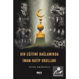Din Eğitimi Bağlamında İmam Hatip Okulları - Atiye Emiroğlu