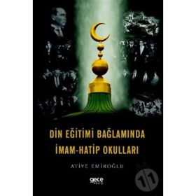 Din Eğitimi Bağlamında İmam Hatip Okulları - Atiye Emiroğlu