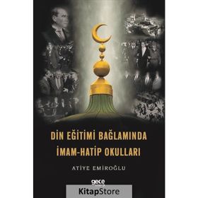 Din Eğitimi Bağlamında İmam Hatip Okulları - Atiye Emiroğlu
