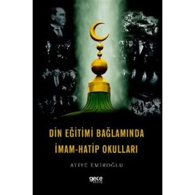 Din Eğitimi Bağlamında İmam Hatip Okulları - Atiye Emiroğlu