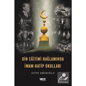 Din Eğitimi Bağlamında İmam Hatip Okulları - Atiye Emiroğlu
