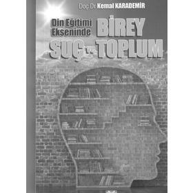 Din Eğitimi Ekseninde Birey Suç ve Toplum- Kemal Karademir