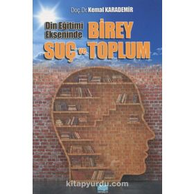 Din Eğitimi Ekseninde Birey Suç ve Toplum- Kemal Karademir