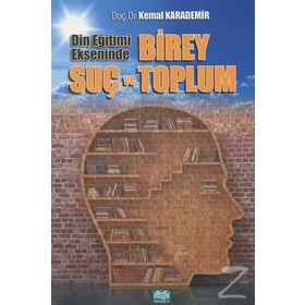 Din Eğitimi Ekseninde Birey Suç ve Toplum- Kemal Karademir
