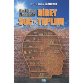 Din Eğitimi Ekseninde Birey Suç ve Toplum- Kemal Karademir