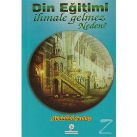 DIN EĞİTİMİ İHMALE GELMEZ NEDEN? - ABDULLAH SEVİNÇ