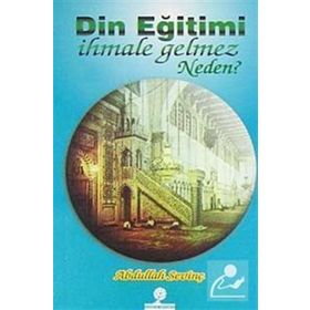 DIN EĞİTİMİ İHMALE GELMEZ NEDEN? - ABDULLAH SEVİNÇ