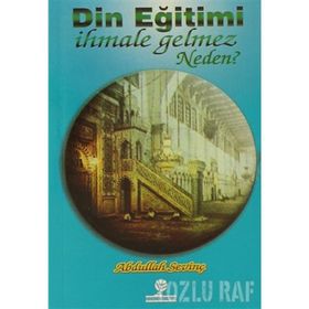 DIN EĞİTİMİ İHMALE GELMEZ NEDEN? - ABDULLAH SEVİNÇ