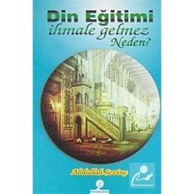 DIN EĞİTİMİ İHMALE GELMEZ NEDEN? - ABDULLAH SEVİNÇ