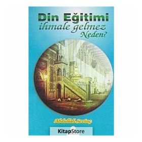 DIN EĞİTİMİ İHMALE GELMEZ NEDEN? - ABDULLAH SEVİNÇ
