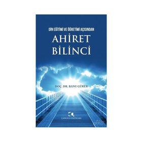 Din Eğitimi Ve Öğretimi Açısından Ahiret Bilinci - Banu Gürer