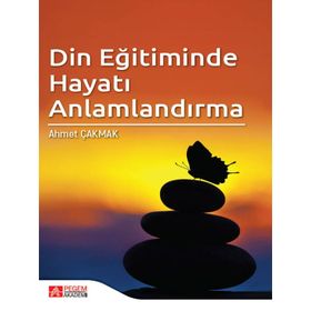 Din Eğitiminde Hayatı Anlamlandırma - Pegem Akademi Yayıncılık