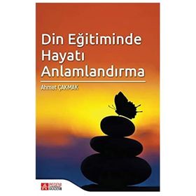 Din Eğitiminde Hayatı Anlamlandırma - Pegem Akademi Yayıncılık