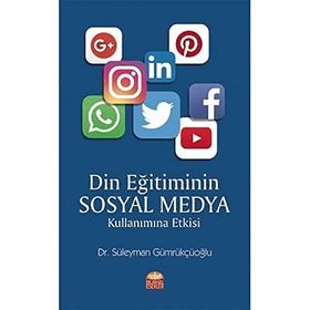 Din Eğitiminin Sosyal Medya Kullanımına Etkisi - Süleyman Gümrükçüoğlu
