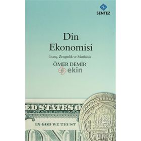 DIN EKONOMISI İNANÇ, ZENGINLIK VE MUTLULUK - ÖMER DEMIR