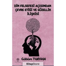 Din Felsefesi Açısından Çevre Etiği ve Güzellik İlişkisi - Gülsüm Turhan
