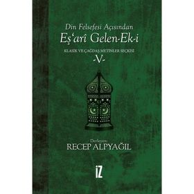 Din Felsefesi Açısından Eş’ari Gelen-ek-i Klasik Ve Çağdaş Metinler Seçkisi 5 - Recep Alpyağıl