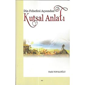 Din Felsefesi Açısından Kutsal Anlatı - Fatih Topaloğlu