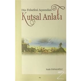 Din Felsefesi Açısından Kutsal Anlatı - Fatih Topaloğlu