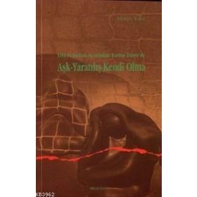 DIN FELSEFESI AÇISINDAN YUNUS EMREDE AŞK YARATILIŞ KENDI OLMA - METIN YASA