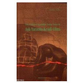 DIN FELSEFESI AÇISINDAN YUNUS EMREDE AŞK YARATILIŞ KENDI OLMA - METIN YASA