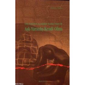 DIN FELSEFESI AÇISINDAN YUNUS EMREDE AŞK YARATILIŞ KENDI OLMA - METIN YASA