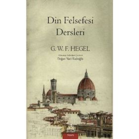 Din Felsefesi Dersleri - Georg Wilhelm Friedrich Hegel
