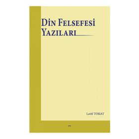 Din Felsefesi Yazıları - Latif Tokat
