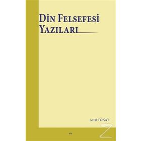 Din Felsefesi Yazıları - Latif Tokat