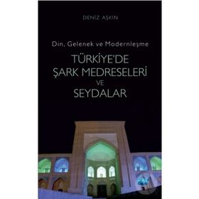 Din, Gelenek ve Modernleşme- TÜRKİYE’DE ŞARK MEDRESELERİ VE SEYDALAR - Deniz Aşkın