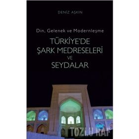 Din, Gelenek ve Modernleşme- TÜRKİYE’DE ŞARK MEDRESELERİ VE SEYDALAR - Deniz Aşkın