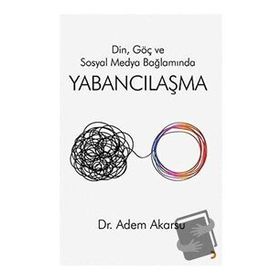 Din Göç ve Sosyal Medya Bağlamında Yabancılaşma - Adem Akarsu