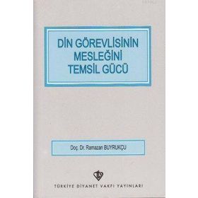 DIN GÖREVLİSİNİN MESLEĞİNİ TEMSIL GÜCÜ - RAMAZAN BUYRUKÇU