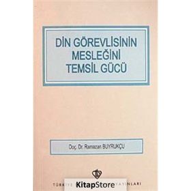 DIN GÖREVLİSİNİN MESLEĞİNİ TEMSIL GÜCÜ - RAMAZAN BUYRUKÇU
