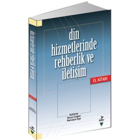 Din Hizmetlerinde Rehberlik ve İletişim El Kitabı - Recai Doğan Zeki Salih Zengin Adem Korukcu Remziye Ege Yıldız Kızılabdullah Mustafa Önder Tuğrul Yürük Şahin Kızılabdullah