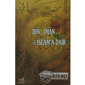 DIN, İMAN VE İSLAM'A DAIR - TEVFIK YÜCEDOĞRU