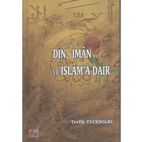 DIN, İMAN VE İSLAM'A DAIR - TEVFIK YÜCEDOĞRU