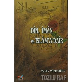 DIN, İMAN VE İSLAM'A DAIR - TEVFIK YÜCEDOĞRU