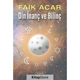DIN İNANÇ VE BİLİNÇ - FAIK ACAR