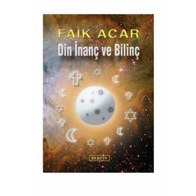 DIN İNANÇ VE BİLİNÇ - FAIK ACAR