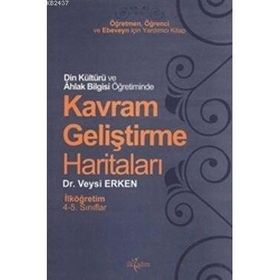DIN KÜLTÜRÜ AHLAK BILGISI ÖĞRETİMİNDE KAVRAM GELİŞTİRME HARİTALARI İLKÖĞRETİM 4-5. SINIF - VEYSI ERKEN