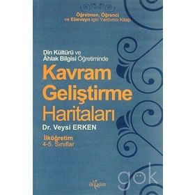 DIN KÜLTÜRÜ AHLAK BILGISI ÖĞRETİMİNDE KAVRAM GELİŞTİRME HARİTALARI İLKÖĞRETİM 4-5. SINIF - VEYSI ERKEN